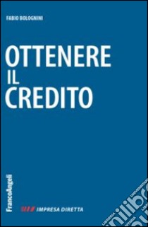 Ottenere il credito libro di Bolognini Fabio