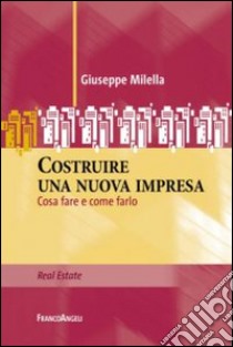 Costruire una nuova impresa. Cosa fare e come farlo libro di Milella Giuseppe