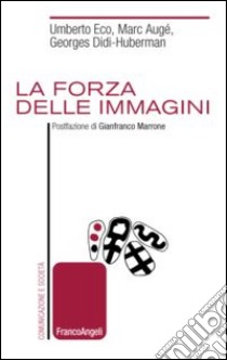 La forza delle immagini libro di Eco Umberto; Augé Marc; Didi-Huberman Georges