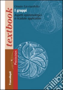 I Gruppi. Aspetti epistemologici e ricadute applicative libro di Licciardello Orazio