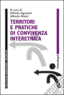 Territori e pratiche di convivenza interetnica libro di Agustoni A. (cur.); Alietti A. (cur.)