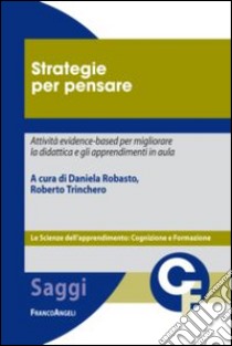 Strategie per pensare. Attività evidence-based per migliorare la didattica e gli apprendimenti in aula libro di Robasto D. (cur.); Trinchero R. (cur.)