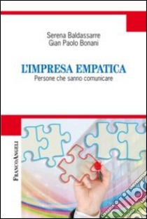 L'impresa empatica. Persone che sanno comunicare libro di Baldassarre Serena; Bonani G. Paolo