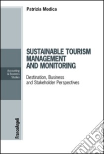 Sustainable tourism management and monitoring. Destination, business and stakeholder perspectives libro di Modica Patrizia D.