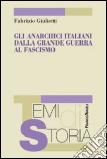 Gli anarchici italiani dalla Grande guerra al fascismo libro di Giulietti Fabrizio