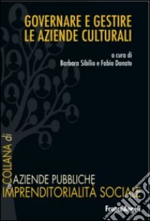 Governare e gestire le aziende culturali libro di Sibilio B. (cur.); Donato F. (cur.)