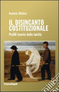 Il disincanto costituzionale. Profili teorici della laicità libro di Bifulco Daniela