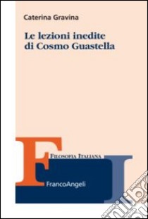 Le lezioni inedite di Cosmo Guastella libro di Gravina Caterina