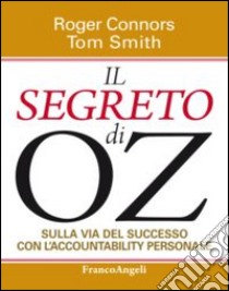 Il segreto di OZ. Sulla via del successo con l'accountability personale libro di Connors Roger; Smith Tom