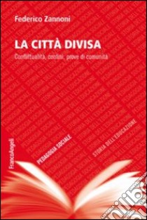 La città divisa. Conflittualità, confini, prove di comunità libro di Zannoni Federico