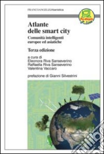 Atlante delle smart city. Comunità intelligenti europee ed asiatiche libro di Riva Sanseverino E. (cur.); Riva Sanseverino R. (cur.); Vaccaro V. (cur.)