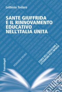 Sante Giuffrida e il rinnovamento educativo nell'Italia unita libro di Todaro Letterio