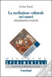 La mediazione culturale nei musei. Interpretazioni e ricerche. Ediz. italiana e spagnola libro di Nardi Emma