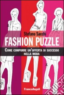 Fashion puzzle. Come comporre un'offerta di successo nella moda libro di Sacchi Stefano