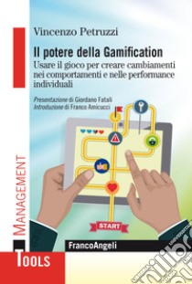 Il potere della gamification. Usare il gioco per creare cambiamenti nei comportamenti e nelle performance individuali libro di Petruzzi Vincenzo