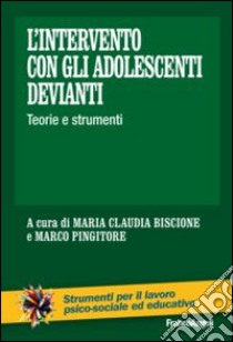 L'intervento con gli adolescenti devianti. Teorie e strumenti libro di Biscione M. C. (cur.); Pingitore M. (cur.)