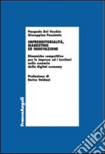 Imprenditorialità, marketing ed innovazione. Dinamiche competitive per le imprese ed i territori nello scenario della digital economy libro di Del Vecchio Pasquale; Passiante Giuseppina