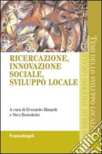 Ricercazione, innovazione sociale, sviluppo locale libro di Minardi E. (cur.); Bortoletto N. (cur.)