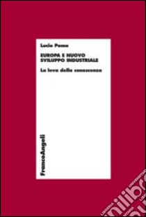 Europa e nuovo sviluppo industriale. La leva della conoscenza libro di Poma Lucio