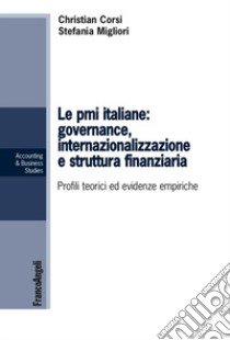 Le PMI italiane: governance, internazionalizzazione e struttura finanziaria. Profili teorici ed evidenze empiriche libro di Corsi Christian; Migliori Stefania