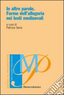 In altre parole. Forme dell'allegoria nei testi medioevali libro di Serra P. (cur.)