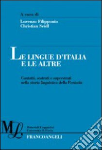 Le lingue d'Italia e le altre. Contatti, sostrati e superstrati nella storia linguistica della penisola libro di Filipponio L. (cur.); Seidl C. (cur.)