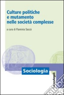 Culture politiche e mutamento nelle società complesse libro di Saccà F. (cur.)