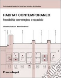 Habitat contemporaneo. Flessibilità tecnologica e spaziale libro di Di Sivo Michele; Cellucci Cristina