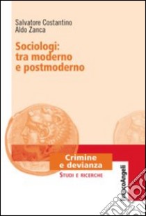 Sociologi: tra moderno e postmoderno libro di Costantino Salvatore; Zanca Aldo