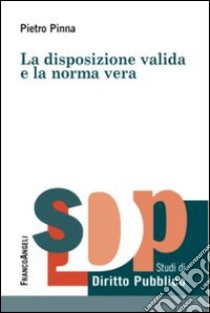 La disposizione valida e la norma vera libro di Pinna Piero