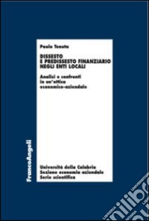 Dissesto e predissesto finanziario negli enti locali. Analisi e confronti in un'ottica economico-aziendale libro di Tenuta Paolo