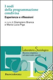 I nodi della programmazione condivisa. Esperienze e riflessioni libro di Branca G. (cur.); Piga M. L. (cur.)