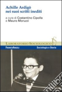 Achille Ardigò nei suoi scritti inediti libro di Cipolla C. (cur.); Moruzzi M. (cur.)