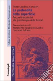 La profondità della superficie. Percorsi introduttivi alla psicoterapia della Gestalt libro di Cavaleri Pietro Andrea