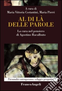 Al di là delle parole. La cura nel pensiero di Agostino Racalbuto libro di Costantini M. V. (cur.); Pierri M. (cur.)