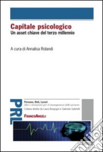 Capitale psicologico. Un asset chiave del terzo millennio libro di Rolandi A. (cur.)