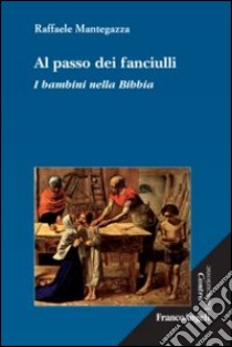 Al passo dei fanciulli. I bambini nella Bibbia libro di Mantegazza Raffaele