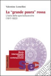 La «Grande paura» rossa. L'Italia delle spie bolsceviche (1917-1922) libro di Lomellini Valentine