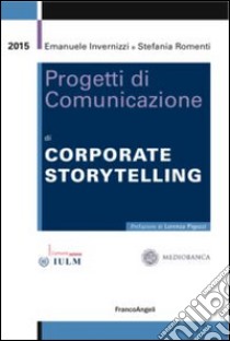 Progetti di comunicazione di corporate storytelling libro di Invernizzi Emanuele; Romenti Stefania