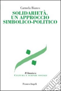 Solidarietà. Un approccio simbolico-politico libro di Bianco Carmela