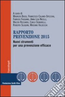 Rapporto prevenzione 2015. Nuovi strumenti per una prevenzione efficace libro