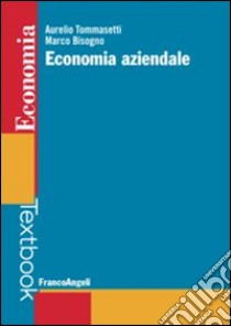 Economia aziendale libro di Tommasetti Aurelio; Bisogno Marco