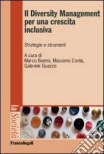 Il diversity management per una crescita inclusiva. Strategie e strumenti libro di Buemi M. (cur.); Conte M. (cur.); Guazzo G. (cur.)