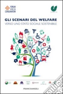 Gli scenari del welfare. Verso uno stato sociale sostenibile libro di Forum Ania Consumatori (cur.); CENSIS (cur.)