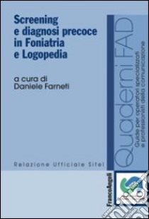 Screening e diagnosi precoce in foniatria e logopedia libro di Farneti D. (cur.)