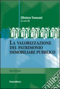 La valorizzazione del patrimonio immobiliare pubblico libro di Tronconi O. (cur.)