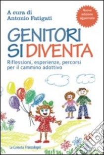 Genitori si diventa. Riflessioni, esperienze, percorsi per il cammino adottivo libro di Fatigati A. (cur.)