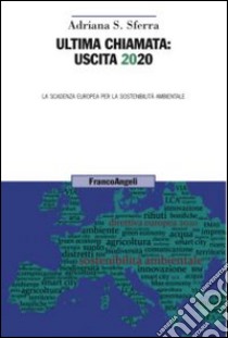 Ultima chiamata: uscita 2020. La scadenza europea per la sostenibilità ambientale libro di Sferra Adriana S.