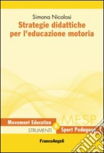 Strategie didattiche per l'educazione motoria libro di Nicolosi Simona