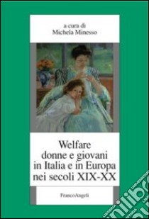 Welfare, donne e giovani in Italia e in Europa nei secoli XIX-XX libro di Minesso M. (cur.)